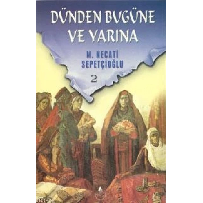 DÜNDEN BUGÜNE VE YARINA 2-M.NECATİ SEPETÇİOĞLU-İRFAN YAYINLARI