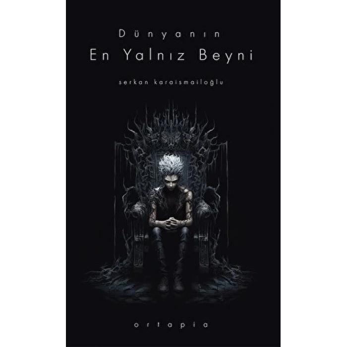 Dünyanın En Yalnız Beyni - Serkan Karaismailoğlu - Ortapia Yayınları