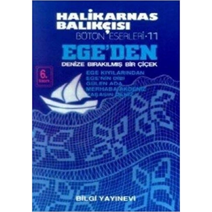 Ege’den Denize Bırakılmış Bir Çiçek - Halikarnas Balıkçısı - Bilgi Yayınevi