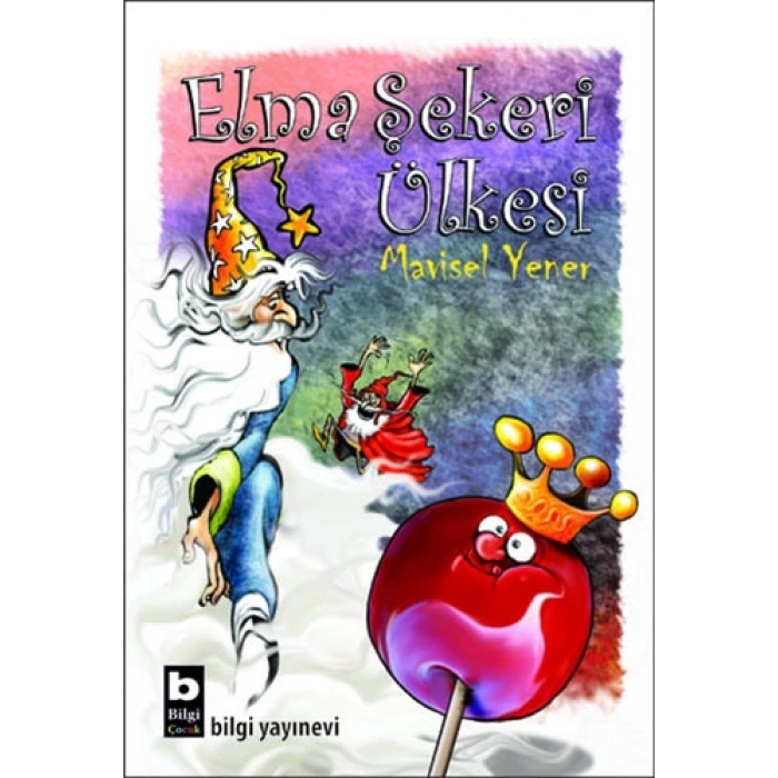 Elma Şekeri Ülkesi - Mavisel Yener - Bilgi Yayınevi