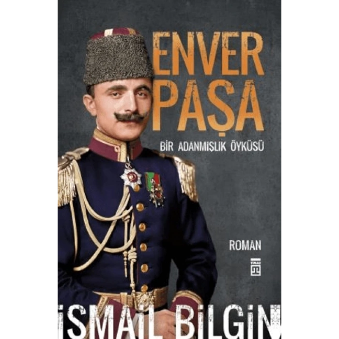 Enver Paşa - İsmail Bilgin - Timaş Yayınları
