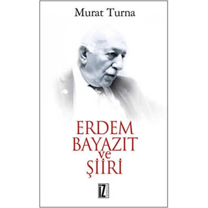 Erdem Bayazıt Ve Şiiri-Murat Turna-İz Yayıncılık
