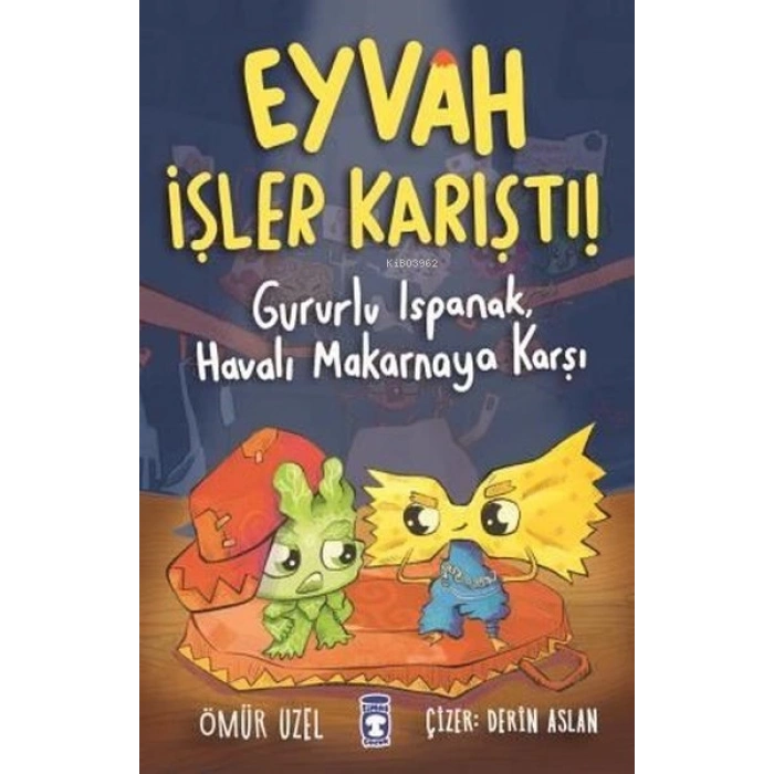 Eyvah İşler Karıştı-Gururlı Ispanak Havalı Makarnaya Karşı-Ömür Uzel-Timaş Çocuk Yayınları