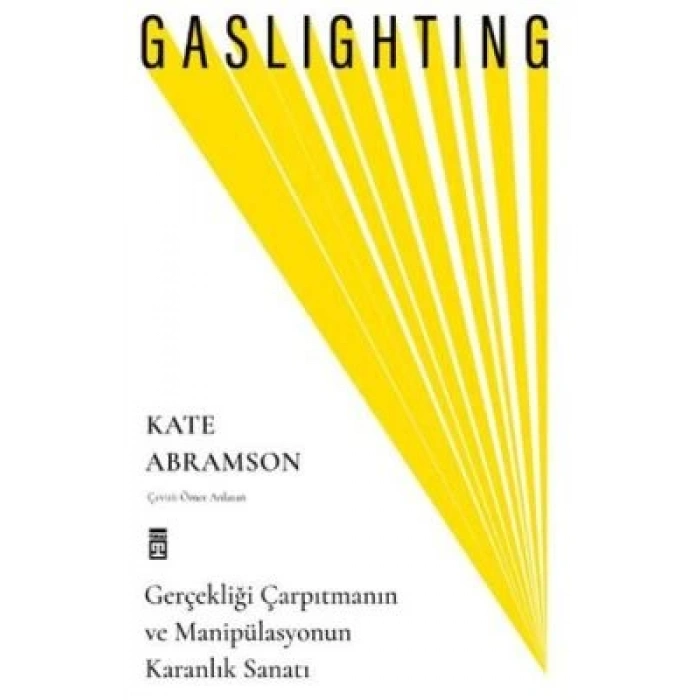 Gaslighting / Gerçekliği Çarpıtmanın ve Manipülasyonun Karanlık Sanatı-Kate Abramson-Timaş Yayınları