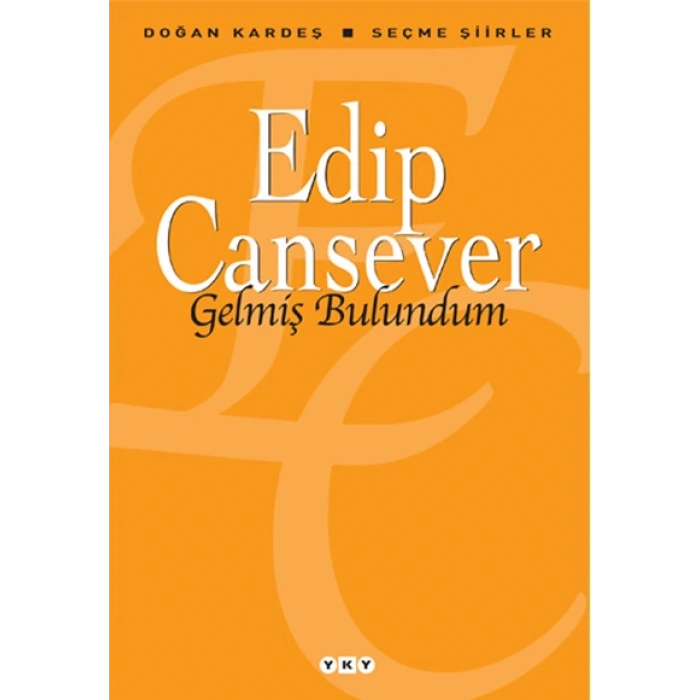 Gelmiş Bulundum - Seçme Şiirler - Edip Cansever - Yapı Kredi Yayınları