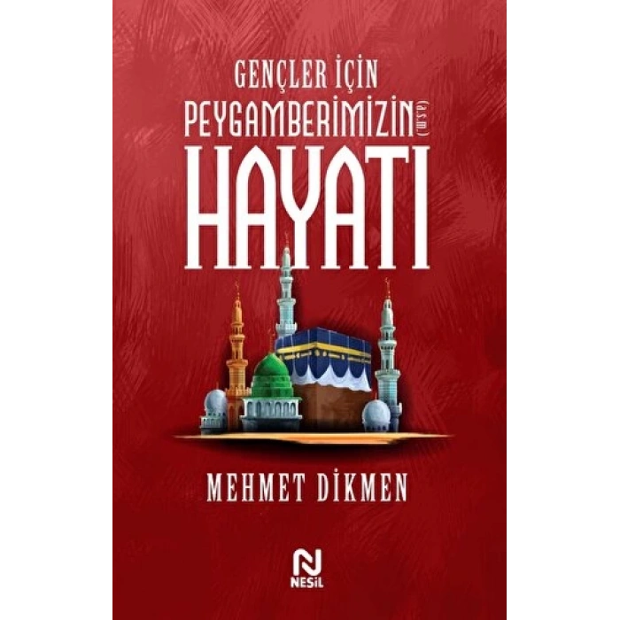 Gençler İçin Pegamberimizin Hayatı - Mehmet Dikmen - Nesil Yayınları