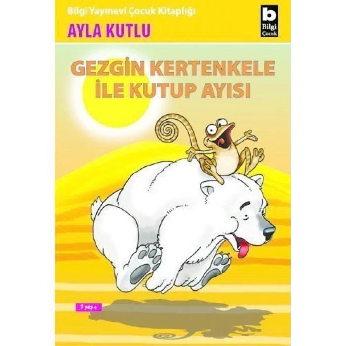 Gezgin Kertenkele ile Kutup Ayısı - Ayla Kutlu - Bilgi Yayınevi