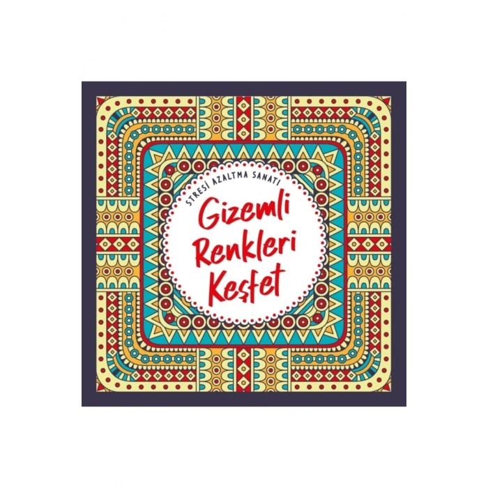Gizemli Renkleri Keşfet-Stresi Azaltma Sanatı(Büyükler İçin Mandala) - Nesil Yayınları