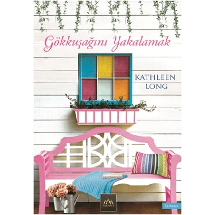 Gökkuşağını Yakalamak - Kathleen Long - Arkadya Yayınları