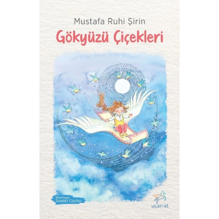 Gökyüzü Çiçekleri - Mustafa Ruhi Şirin - Uçan At Yayınları