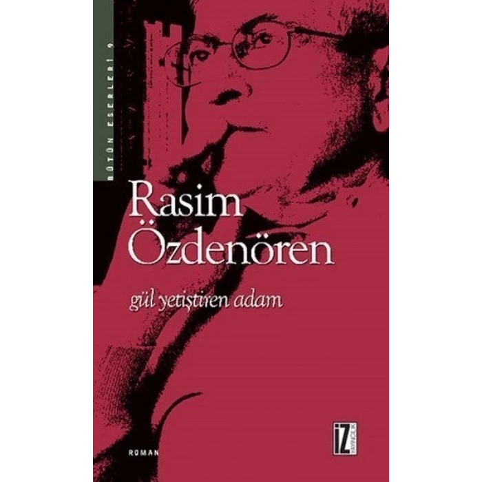 Gül Yetiştiren Adam - Rasim Özdenören - İz Yayıncılık