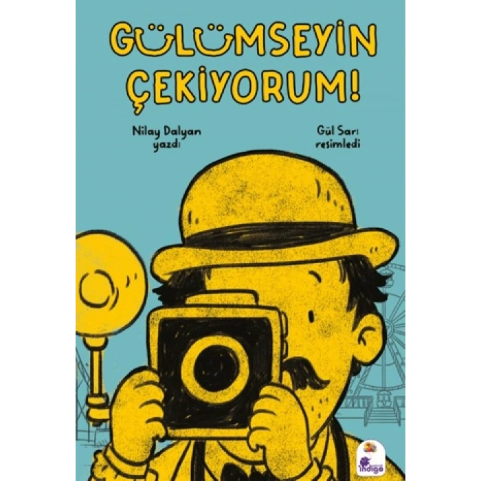 Gülümseyin Çekiyorum!-Nilay Dalyan-İndigo Çocuk