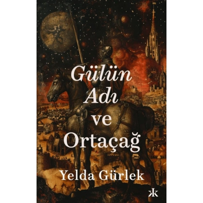 Gülün Adı ve Ortaçağ-Yelda Gürlek-Kafka Kitap