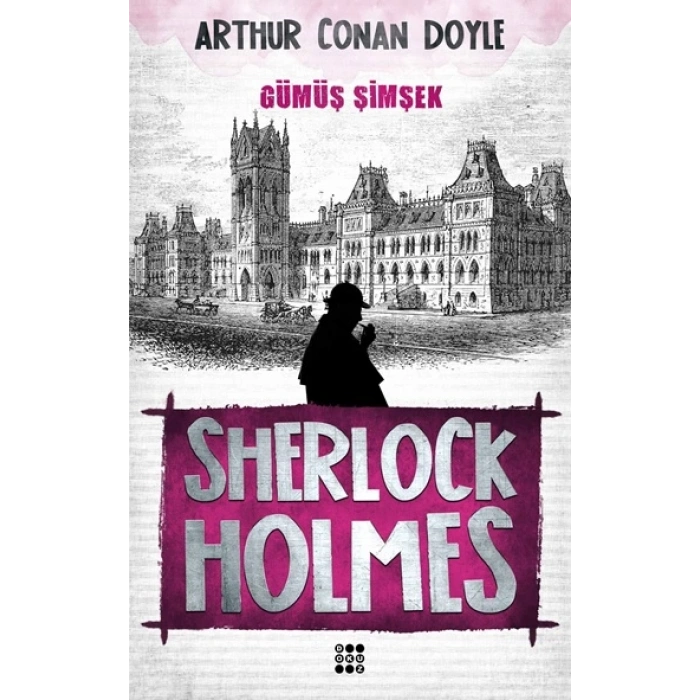 GÜMÜŞ ŞİMŞEK-SHERLOCK HOLMES - SİR ARTHUR CONAN DOYLE - DOKUZ YAYINLARI