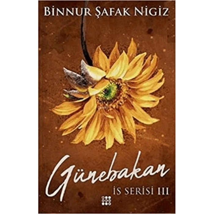 Günebakan-İs Serisi 3-(Karton Kapak)-Binnur Şafak Nigiz-Dokuz Yayınları