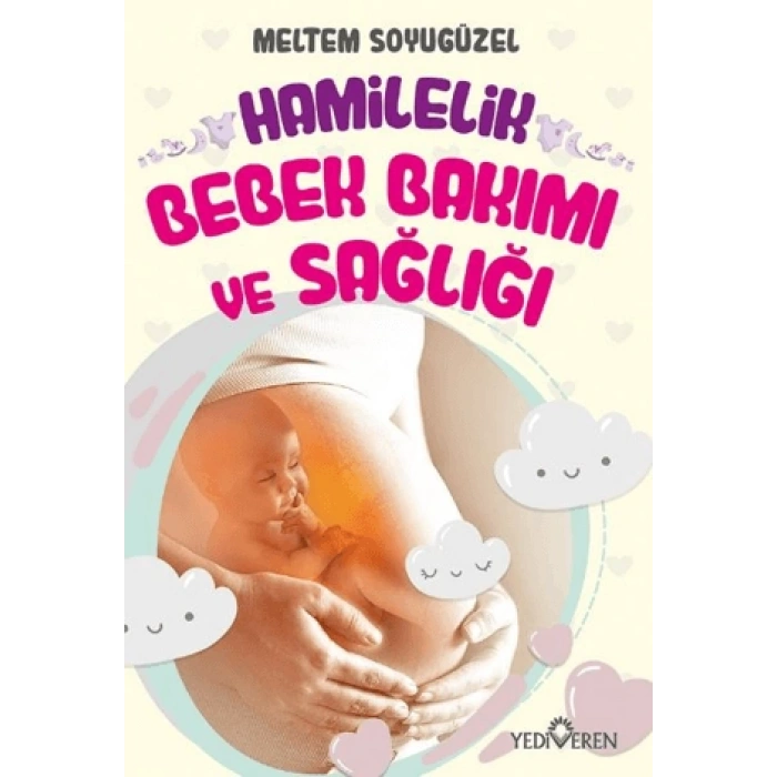 Hamilelik Bebek Bakımı ve Sağlığı - Meltem Soyugüzel - Yediveren Yayınları
