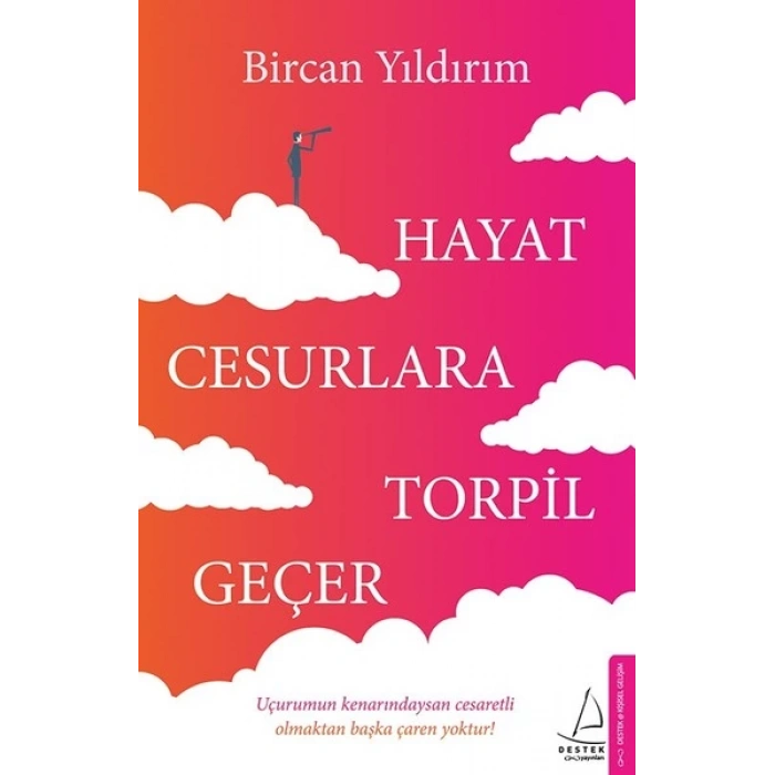 Hayat Cesurlara Torpil Geçer - Bircan Yıldırım - Destek Yayınları