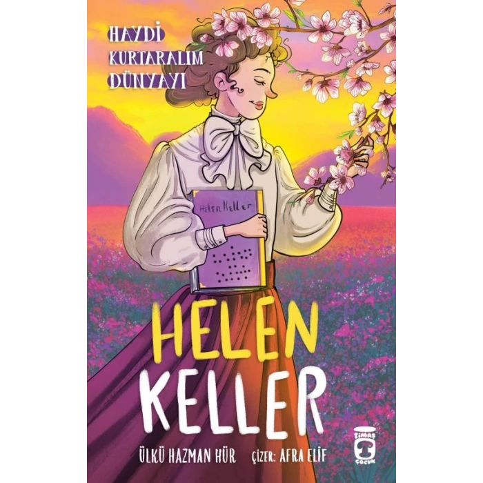 Helen Keller - Haydi Kurtaralım Dünyayı 4-Ülkü Hazman Hür-Timaş Çocuk