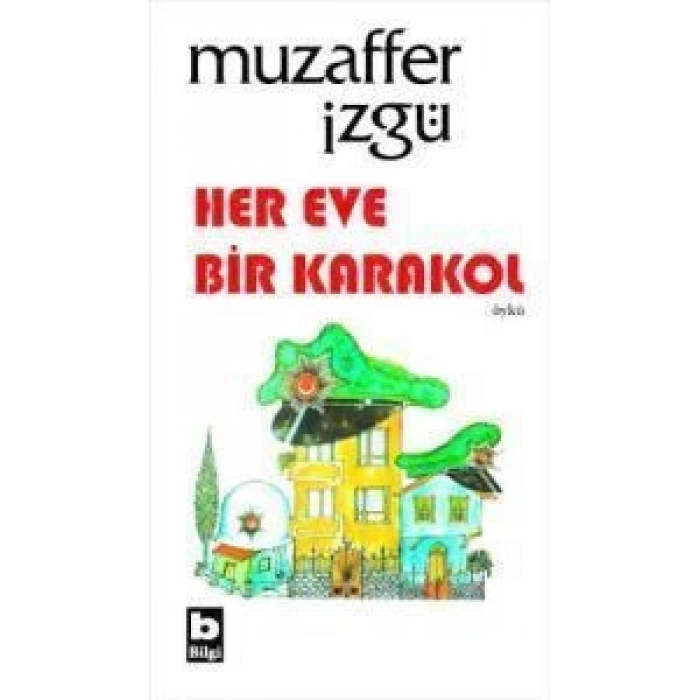 Her Eve Bir Karakol - Muzaffer İzgü - Bilgi Yayınevi
