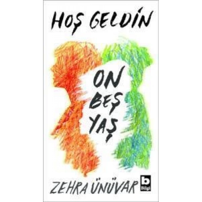 Hoş Geldin On Beş Yaş - Zehra Ünüvar	- Bilgi Yayınevi