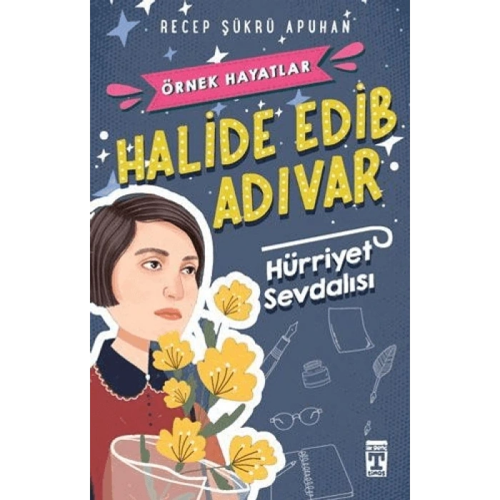 Hürriyet Sevdalısı Halide Edip Adıvar - Recep Şükrü Apuhan - Genç Timaş