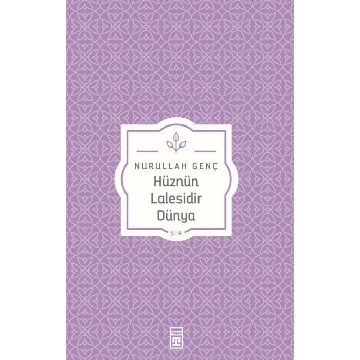 Hüznün Lalesidir Dünya - Nurullah Genç - Timaş Yayınları