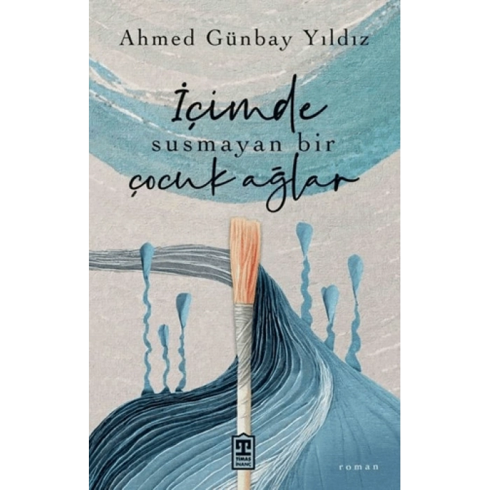 İçimde Susmayan Bir Çocuk Ağlar-Ahmet Günbay Yıldız-Timaş Yayınları