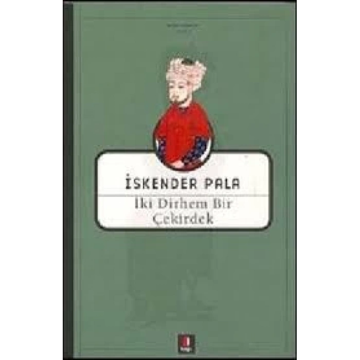 İki Dirhem Bir Çekirdek - İskender Pala - Kapı Yayınları
