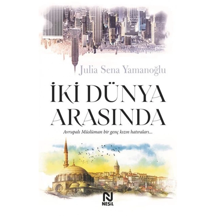 İki Dünya Arasında-Julia Sena Yamanoğlu-Nesil Yayınları