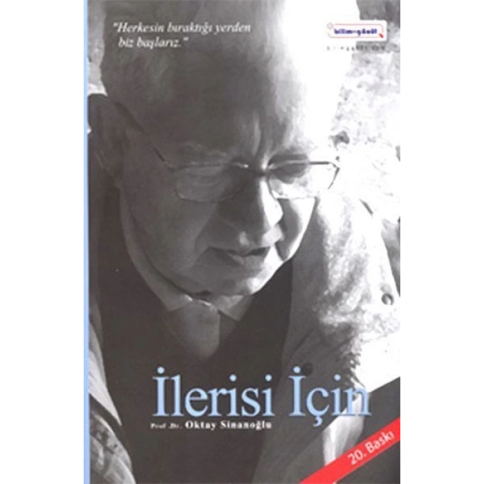 İlerisi İçin - Oktay Sinanoğlu -  Bilim+Gönül Yayınları