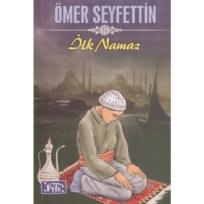 İLK NAMAZ -ÖMER SEYFETTİN-PARILTI YAYINLARI