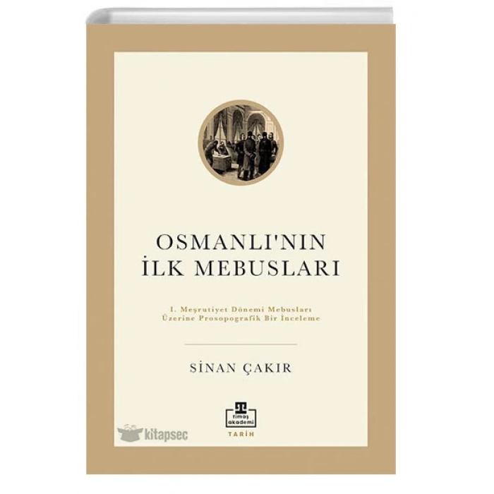 İlk Osmanlı Mebusları-Sinan Çakır-Timaş Akademi Yayınları