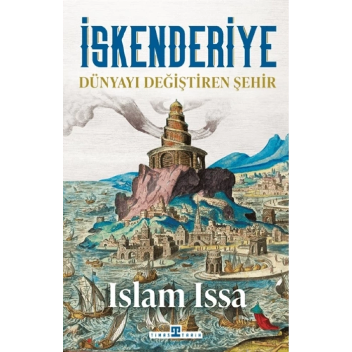 İskenderiye Dünyayı Değiştiren Şehir-Islam Issa-Timaş Tarih