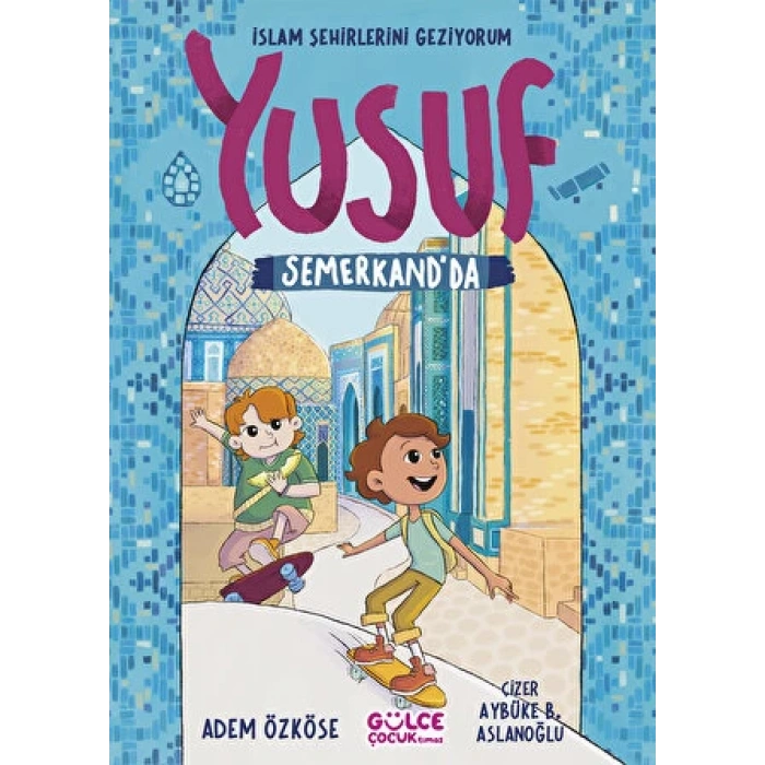İslam Şehirlerini Geziyorum-Yusuf Semerkantta - Adem Özköse - Gülce Kitap