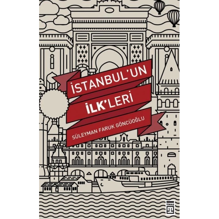 İstanbul’un İlk’leri - Süleyman Faruk Göncüoğlu - Timaş Yayınları