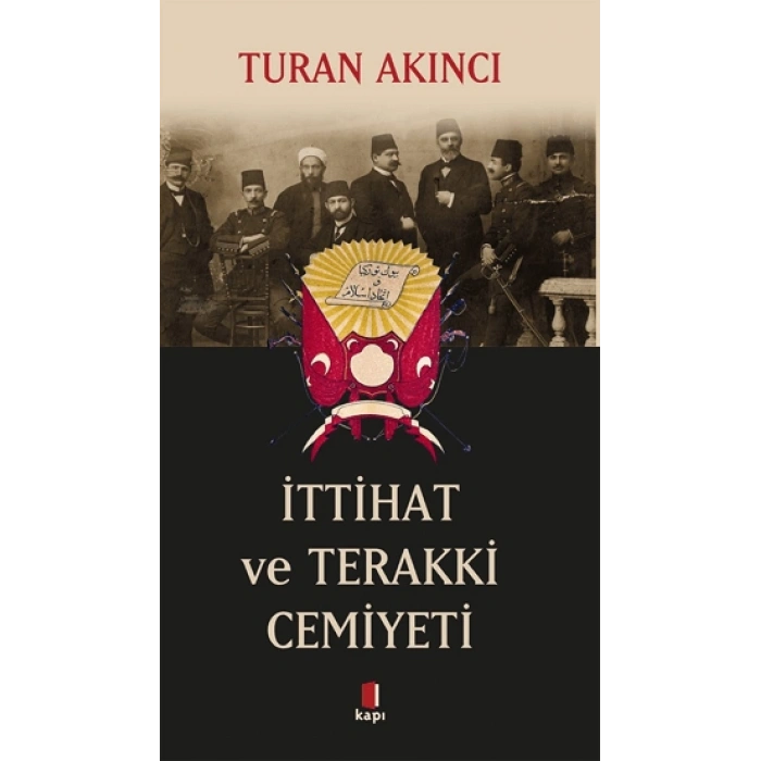 İttihat ve Terakki Cemiyeti - Turan Akıncı - Kapı Yayınları