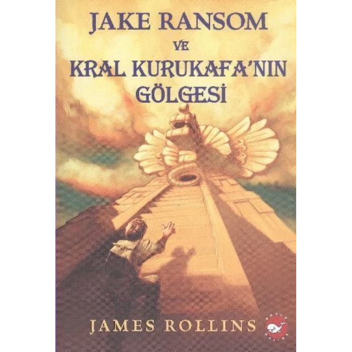 Jake Ransom ve Kral Kurukafa’nın Gölgesi - James Rollins - Beyaz Balina Yayınları