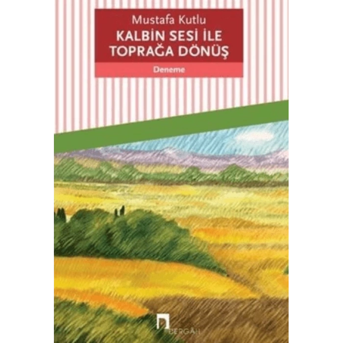 Kalbin Sesi İle Toprağa Dönüş - Mustafa Kutlu - Dergah Yayınları