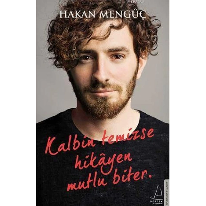 Kalbin Temizse Hikayen Mutlu Biter - Hakan Mengüç - Destek Yayınları