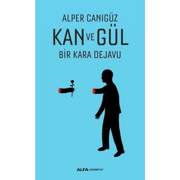 Kan ve Gül Bir Kara Dejavu - Alper Canıgüz - Alfa Yayınları