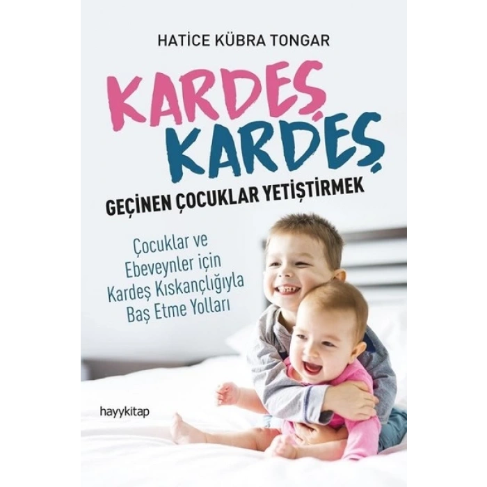 Kardeş Kardeş Geçinen Çocuklar Yetiştirmek - Hatice Kübra Tongar - Hayy Kitap