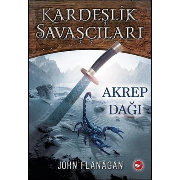 Kardeşlik Savaşçıları 5 - Akrep Dağı - John Flanagan - Beyaz Balina Yayınları