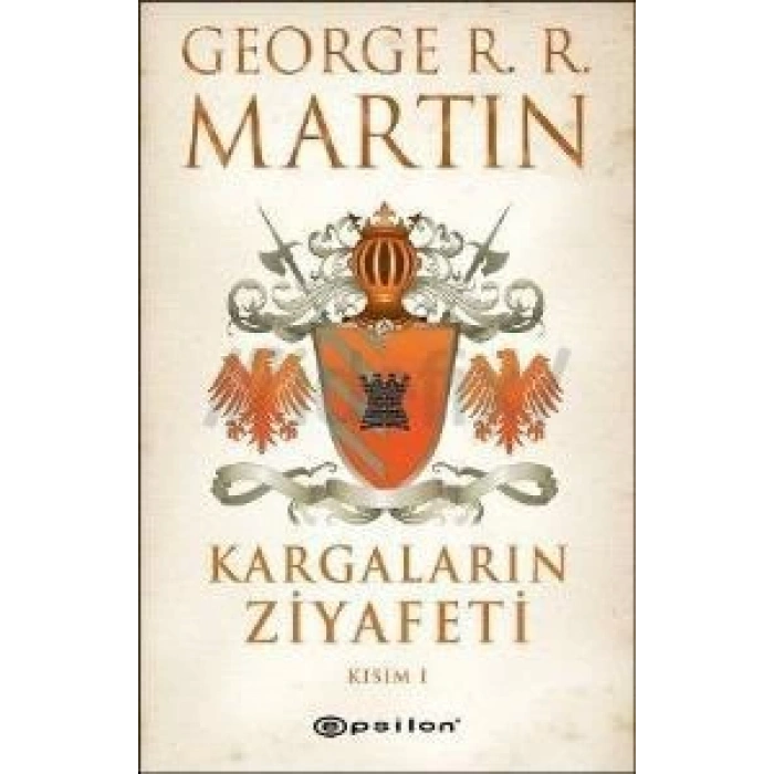 Kargaların Ziyafeti Kısım 1 - George R. R. Martin - Epsilon Yayınları