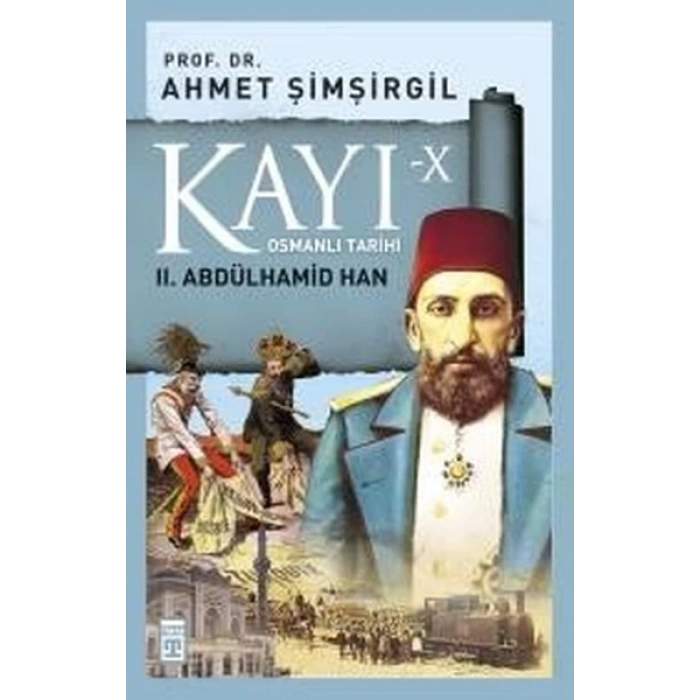 Kayı 10 - 2.Abdülhamid Han - Ahmet Şimşirgil - Timaş Yayınları