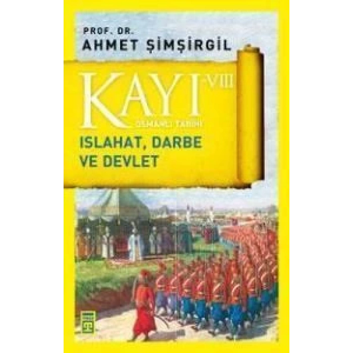 Kayı 8 - Islahat Darbe ve Devlet - Ahmet Şimşirgil - Timaş Yayınları