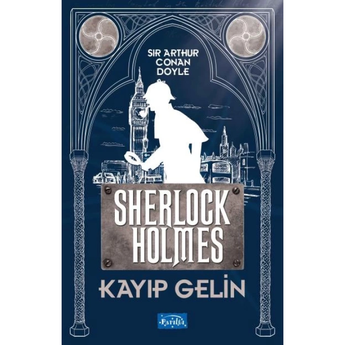 Kayıp Gelin-Sherlock Holmes - Sir Arthur Conan Doyle - Parıltı Yayınları