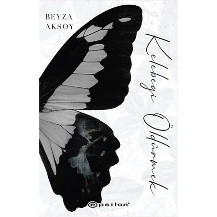 Kelebeği Öldürmek - Beyza Aksoy - Epsilon Yayınları