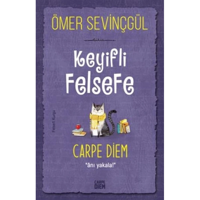 Keyifli Felsefe:Carpe Diem - Ömer Sevinçgül - Carpediem Yayınları