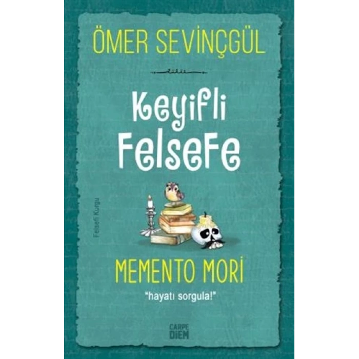 Keyifli Felsefe:Memento Mori - Ömer Sevinçgül - Carpediem Yayınları