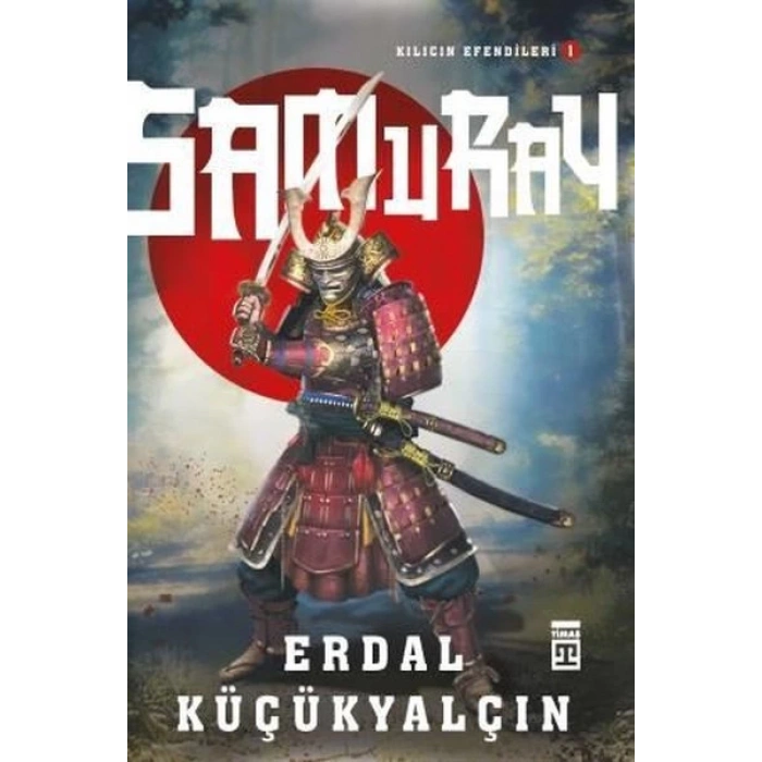 KILIÇLARIN EFENDİLERİ 1:SAMURAY - ERDAL KÜÇÜKYALÇIN - TİMAŞ YAYINLARI